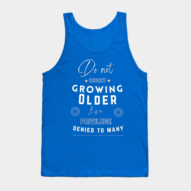 Do not regret growing older it is a privilege denied to many Tank Top by LukjanovArt